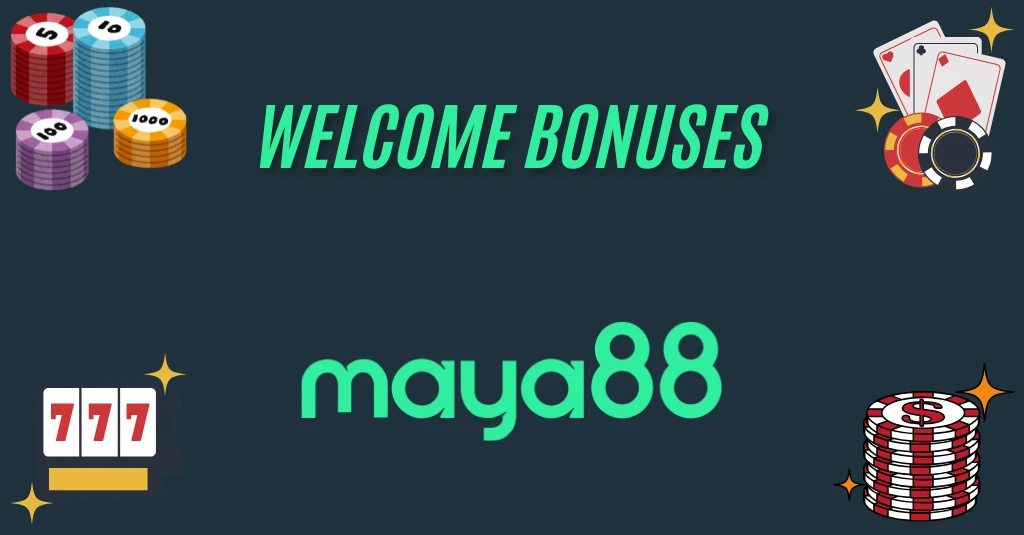 Welcome Bonuses maya88