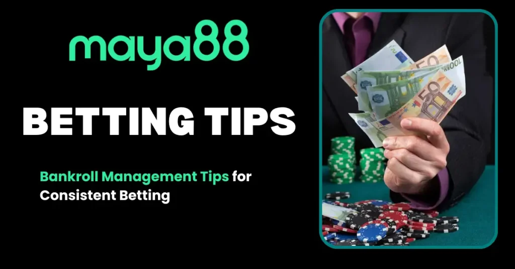 Bankroll Management Tips for Consistent Betting