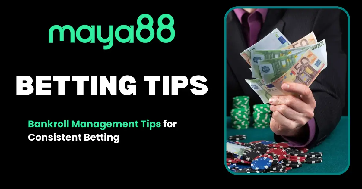 Bankroll Management Tips for Consistent Betting