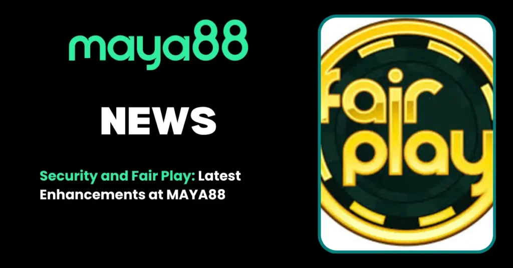 Security and Fair Play Latest Enhancements at MAYA8