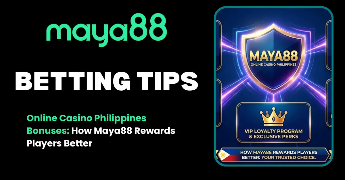 Online Casino Philippines Bonuses How Maya88 Rewards Players Better